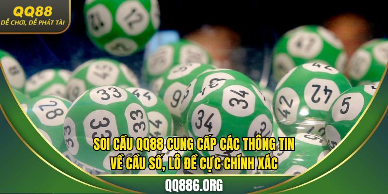 Soi cầu QQ88 cung cấp thông tin chính xác về xổ số, lô đề