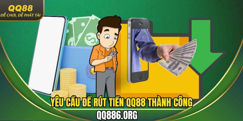 Cần đáp ứng yêu cầu gì để thực hiện rút tiền QQ88 thành công nhất